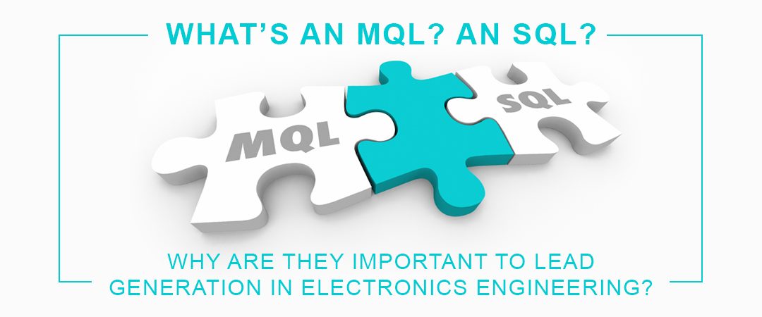 What’s an MQL? An SQL? Why are they important to lead generation in electronics engineering?