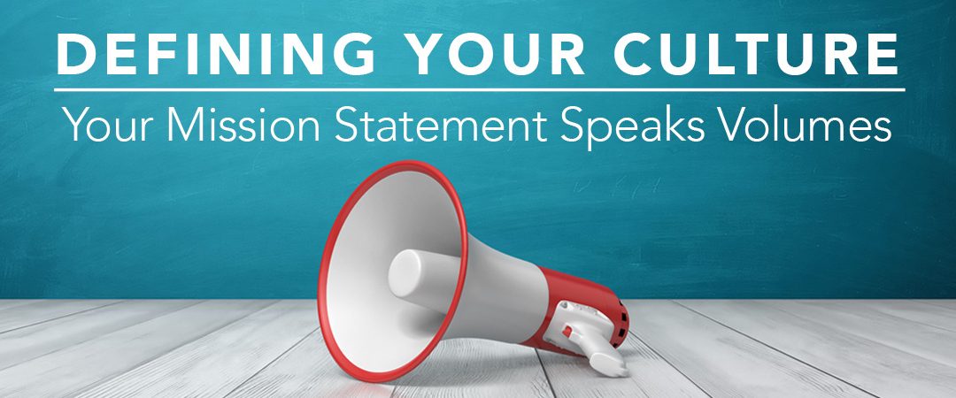 Defining Your Culture – Your Mission Statement Speaks Volumes