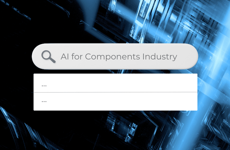 What is really needed in the Components Industry right now: an AI that truly Understands